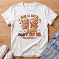 God Is Working On Me T-Shirt