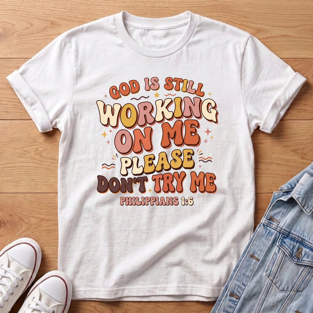 God Is Working On Me T-Shirt